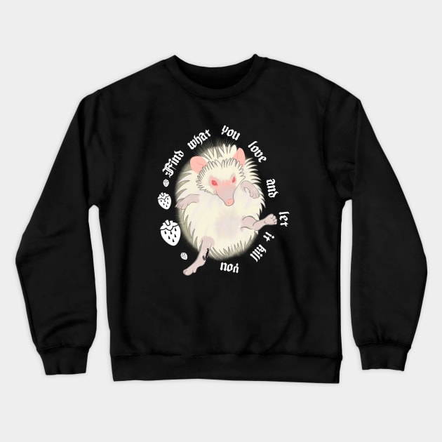 Find what you love and let it kill you - Hedgehog Crewneck Sweatshirt by GrannyPomshka